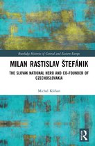 Routledge Histories of Central and Eastern Europe- Milan Rastislav Štefánik
