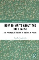 Routledge Approaches to History- How to Write About the Holocaust