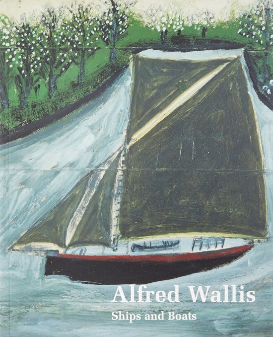 Een schilderij van een zeilboot met een donkergroen zeil op blauw water, met bomen langs de oever. "Alfred Wallis Ships and Boats" staat onderaan.