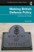 Routledge Advances in Defence Studies- Making British Defence Policy