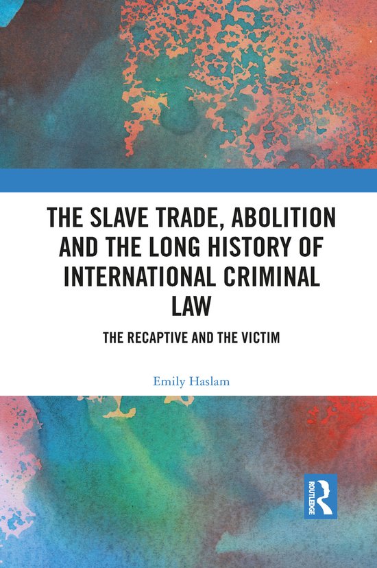 The Slave Trade, Abolition and the Long History of Internati ... - cover