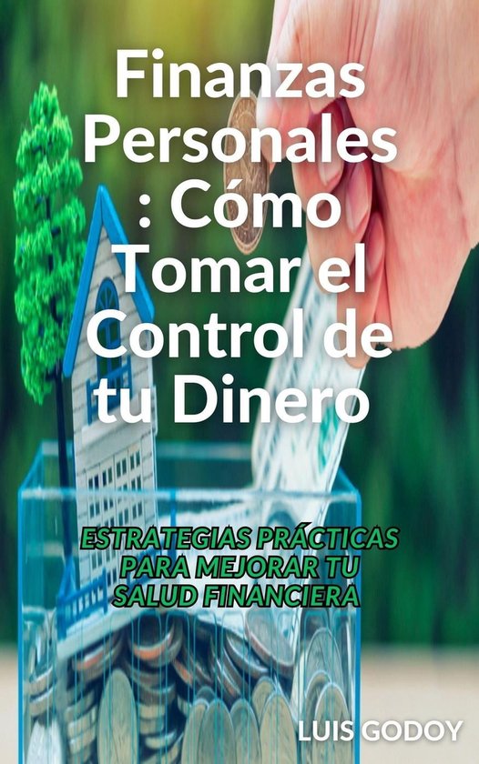 Finanzas Personales: Como Tomar el Control de tu Dinero (ebook), Luis ...