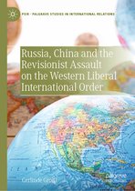 Palgrave Studies in International Relations- Russia, China and the Revisionist Assault on the Western Liberal International Order