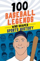 100 Series - 100 Baseball Legends Who Shaped Sports History