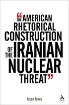 American Rhetorical Construction Of The Iranian Nuclear Thre