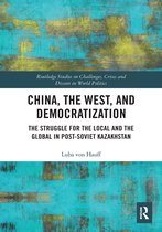 Routledge Studies on Challenges, Crises and Dissent in World Politics- China, the West, and Democratization