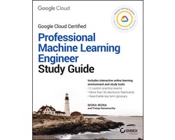 Sybex Study Guide- Official Google Cloud Certified Professional Machine Learning Engineer Study Guide