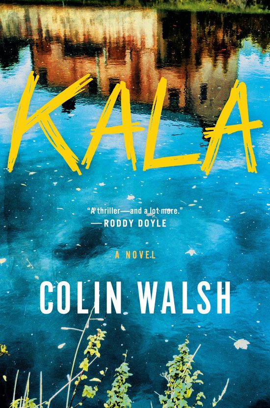 Boek kaft met de titel KALA in gele letters. Rechtsonder staat A NOVEL COLIN WALSH.