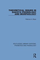Routledge Library Editions: Phonetics and Phonology- Theoretical Issues in Dakota Phonology and Morphology