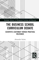 Routledge Advances in Management Learning and Education-The Business School Curriculum Debate