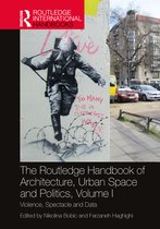 Routledge International Handbooks-The Routledge Handbook of Architecture, Urban Space and Politics, Volume I