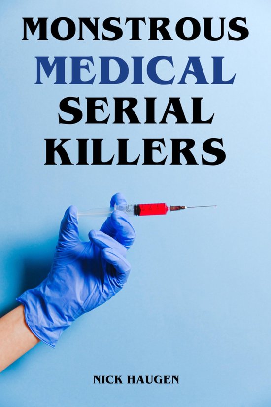 Monstrous Medical Serial Killers (ebook), Nick Haugen 9783757541170