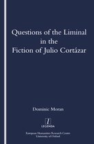 Questions of the Liminal in the Fiction of Julio Cortazar