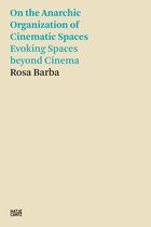 Hatje Cantz Text- Rosa Barba: On the Anarchic Organization of Cinematic Spaces