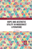 Routledge Studies in Twentieth-Century Literature- Hope and Aesthetic Utility in Modernist Literature