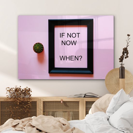 Peinture sur verre - Citation de motivation Si ce n'est pas maintenant, quand ? dans un cadre - 120x80 cm - Peintures sur Verre Peintures - Photo sur Glas