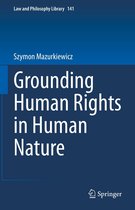 Law and Philosophy Library 142 - Grounding Human Rights in Human Nature