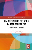 Routledge Studies in Crime and Society- On the Crisis of Boko Haram Terrorism