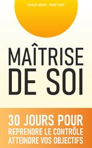 La Maîtrise de Soi en 30 Jours - Techniques Simples et Efficaces pour Améliorer sa Vie