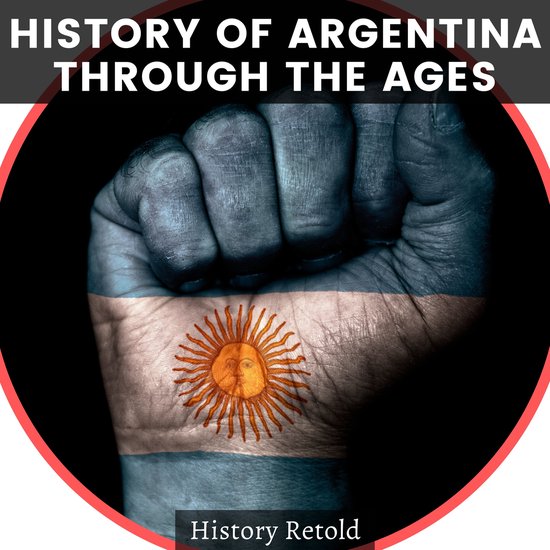 History of Argentina Through the Ages, History Retold | 9798368952871 ...