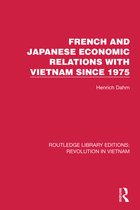 Routledge Library Editions: Revolution in Vietnam- French and Japanese Economic Relations with Vietnam Since 1975