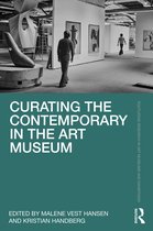 Routledge Research in Art Museums and Exhibitions- Curating the Contemporary in the Art Museum