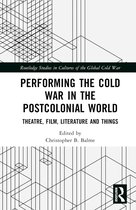 Routledge Studies in Cultures of the Global Cold War- Performing the Cold War in the Postcolonial World