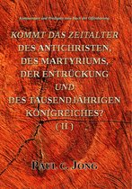 Kommentare und Predigten zum Buch der Offenbarung - Kommt Das Zeitalter Des Antichristen, Des Martyriums, Der Entrückung Und Des Tausendjährigen Königreiches? (II)