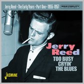 Jerry Reed - The Early Years Part 1 '55-'57. Too Busy Cryin' Th (CD)