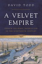 A Velvet Empire – French Informal Imperialism in the Nineteenth Century