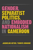 African Perspectives- Gender, Separatist Politics, and Embodied Nationalism in Cameroon