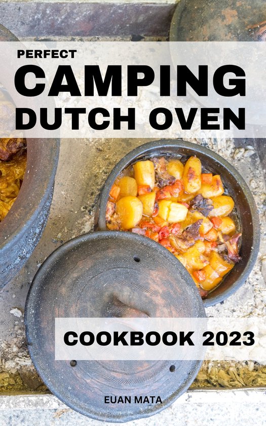 Perfect Camping Dutch Oven Cookbook 2023 (ebook), Euan Mata
