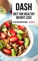 DASH Diet for Healthy Weight Loss Cookbook 2023