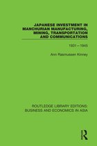 Routledge Library Editions: Business and Economics in Asia- Japanese Investment in Manchurian Manufacturing, Mining, Transportation, and Communications, 1931-1945