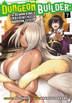 Dungeon Builder: The Demon King's Labyrinth is a Modern City! (Manga)- Dungeon Builder: The Demon King's Labyrinth is a Modern City! (Manga) Vol. 7