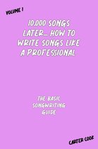 10,000 Songs Later... How to Write Songs Like a Professional 1 - The Basic Songwriting Guide