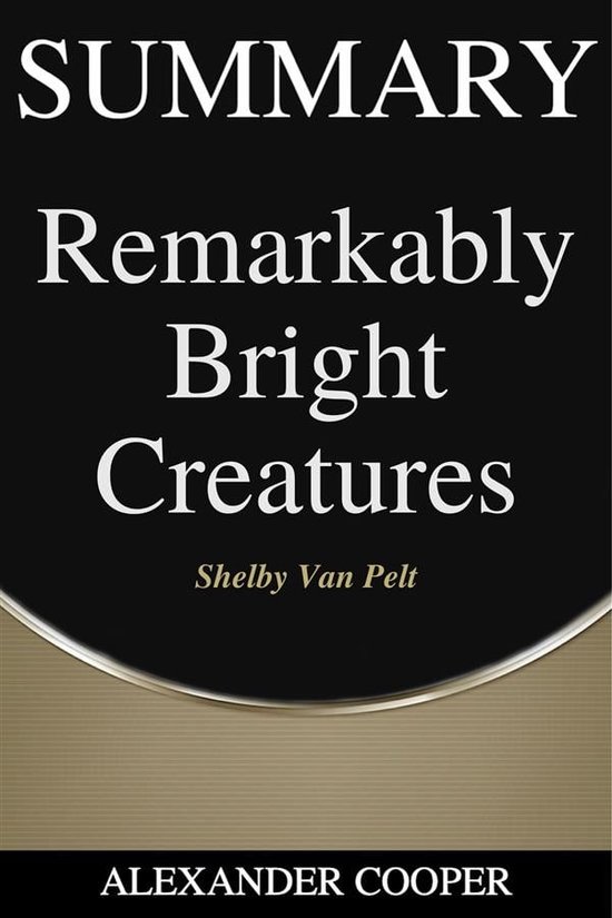 SelfDevelopment Summaries 1 Summary of Remarkably Bright Creatures