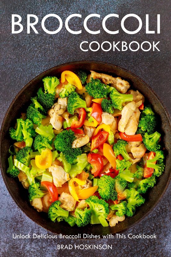 Broccoli Cookbook (ebook), Brad Hoskinson 1230006202248 Boeken bol