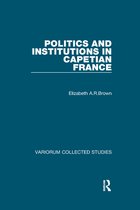Variorum Collected Studies- Politics and Institutions in Capetian France