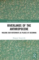 Routledge Explorations in Environmental Studies- Riverlands of the Anthropocene