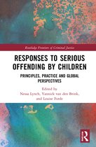 Routledge Frontiers of Criminal Justice- Responses to Serious Offending by Children