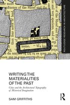 Routledge Research in Architecture- Writing the Materialities of the Past