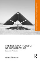 Routledge Research in Architecture-The Resistant Object of Architecture