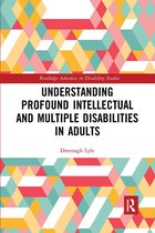 Routledge Advances in Disability Studies- Understanding Profound Intellectual and Multiple Disabilities in Adults