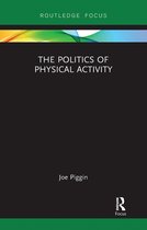 Routledge Research in Physical Activity and Health-The Politics of Physical Activity