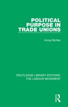 Routledge Library Editions: The Labour Movement- Political Purpose in Trade Unions