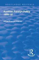 Routledge Revivals- Revival: Austrian Foreign Policy 1908-18 (1923)