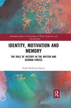 Routledge Studies in the Sociology of Work, Professions and Organisations- Identity, Motivation and Memory