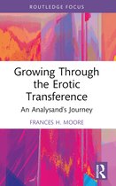 Routledge Focus on Mental Health- Growing Through the Erotic Transference