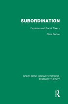 Routledge Library Editions: Feminist Theory- Subordination (RLE Feminist Theory)